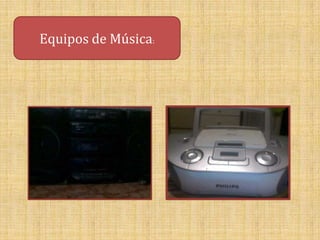 Equipos de Música:
 