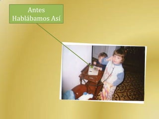 Antes
Hablábamos Así
 