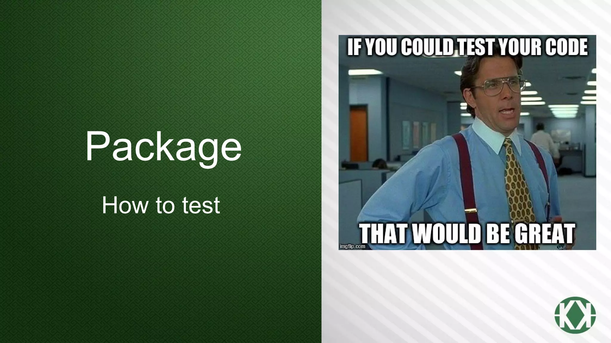Package
How to test
 