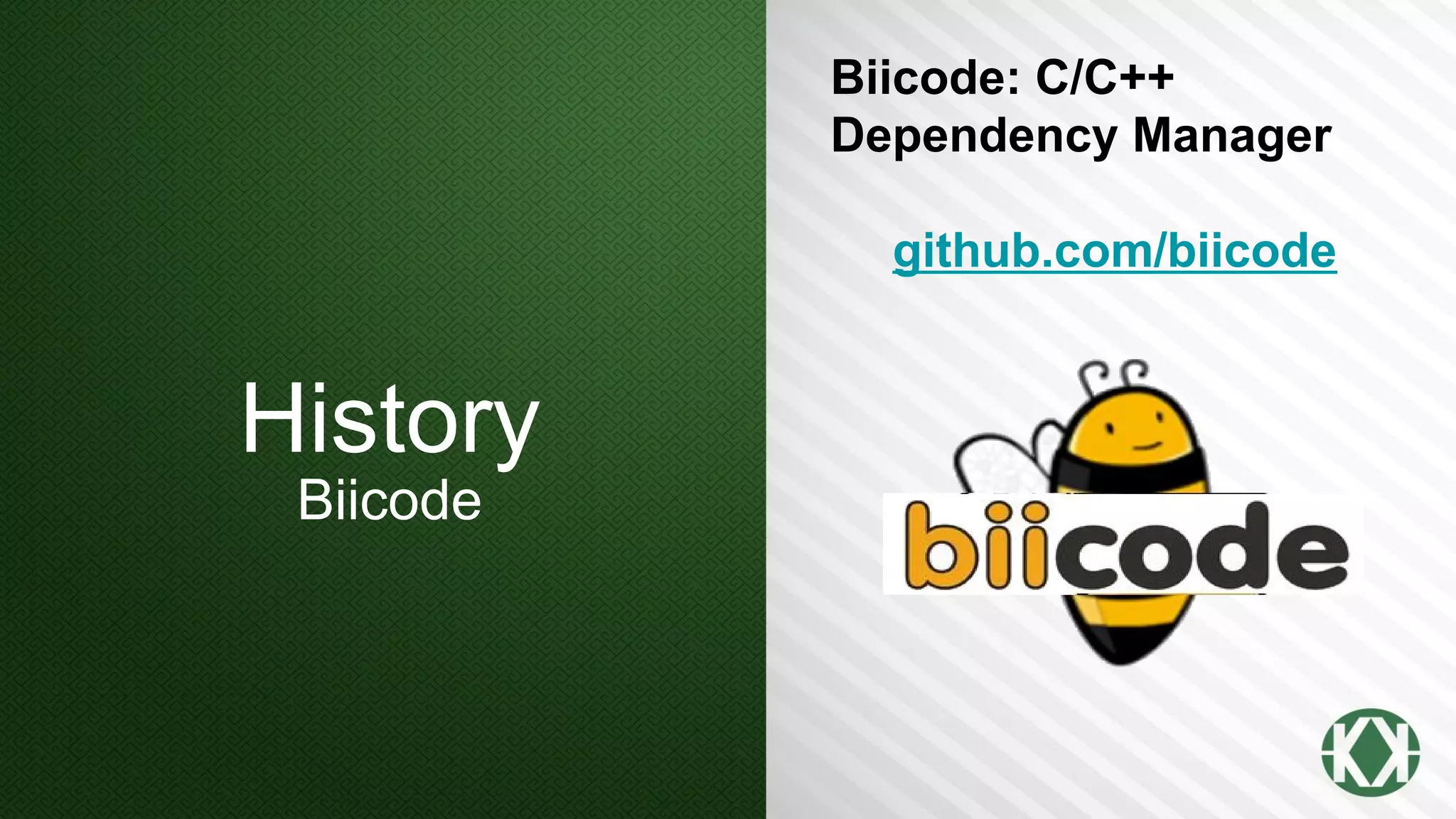 History
Biicode
Biicode: C/C++
Dependency Manager
github.com/biicode
 