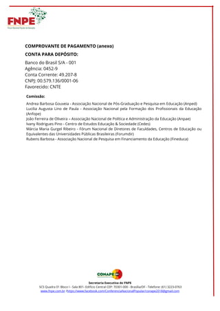 COMPROVANTE DE PAGAMENTO (anexo)
CONTA PARA DEPÓSITO:
Banco do Brasil S/A - 001
Agência: 0452-9
Conta Corrente: 49.207-8
C...