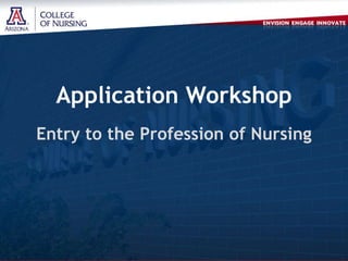Application Workshop
Entry to the Profession of Nursing

 