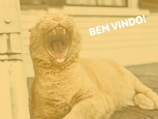 BEMVINDO!
 