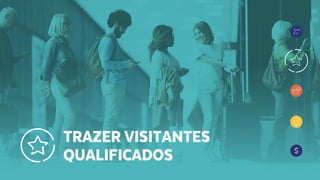 TRAZER VISITANTES
QUALIFICADOS
 
