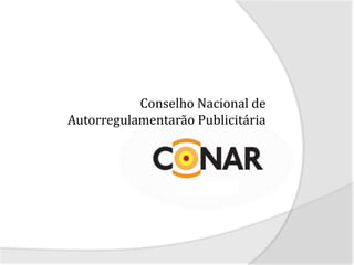 Conselho Nacional de
Autorregulamentarão Publicitária
 