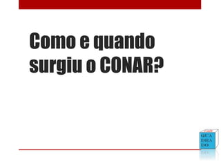 Como e quando
surgiu o CONAR?
 
