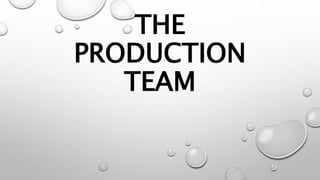 THE
PRODUCTION
TEAM
 