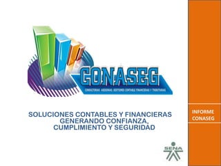 INFORME CONASEG SOLUCIONES CONTABLES Y FINANCIERAS GENERANDO CONFIANZA, CUMPLIMIENTO Y SEGURIDAD 