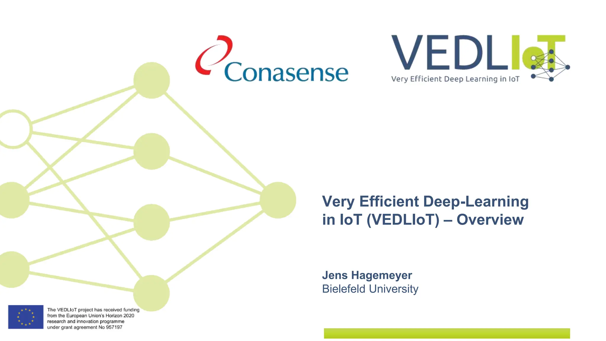 Jens Hagemeyer
Bielefeld University
Very Efficient Deep-Learning
in IoT (VEDLIoT) – Overview
 
