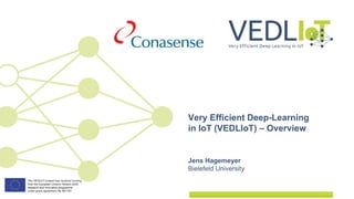 Jens Hagemeyer
Bielefeld University
Very Efficient Deep-Learning
in IoT (VEDLIoT) – Overview
 