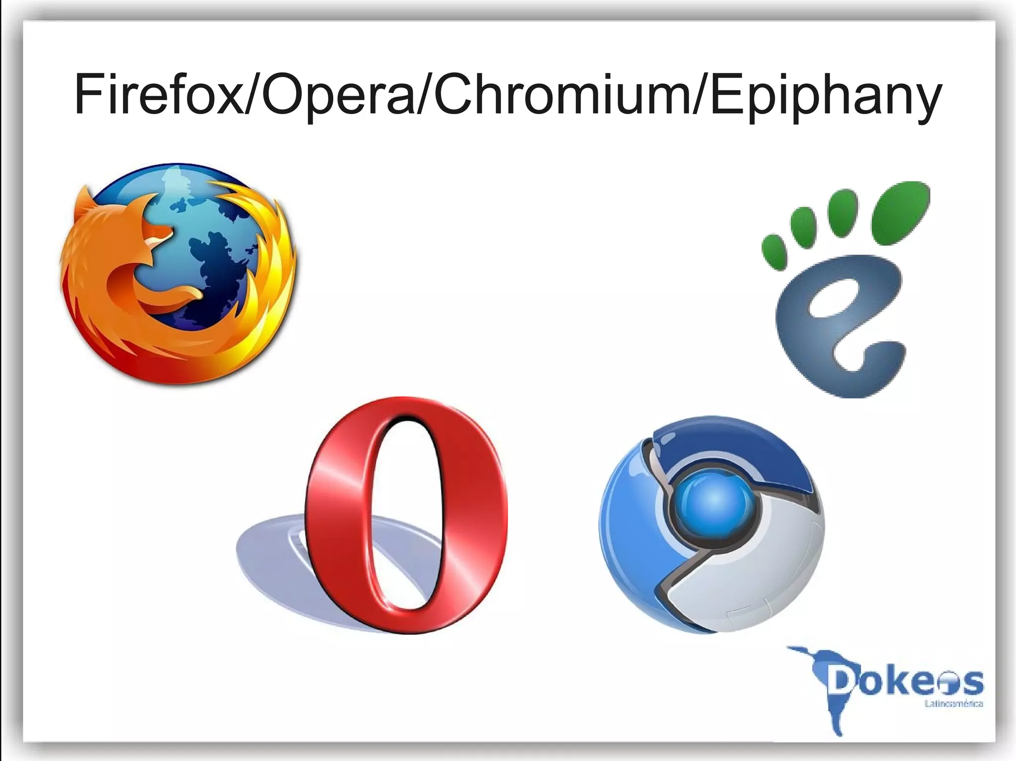 Firefox/Opera/Chromium/Epiphany
 