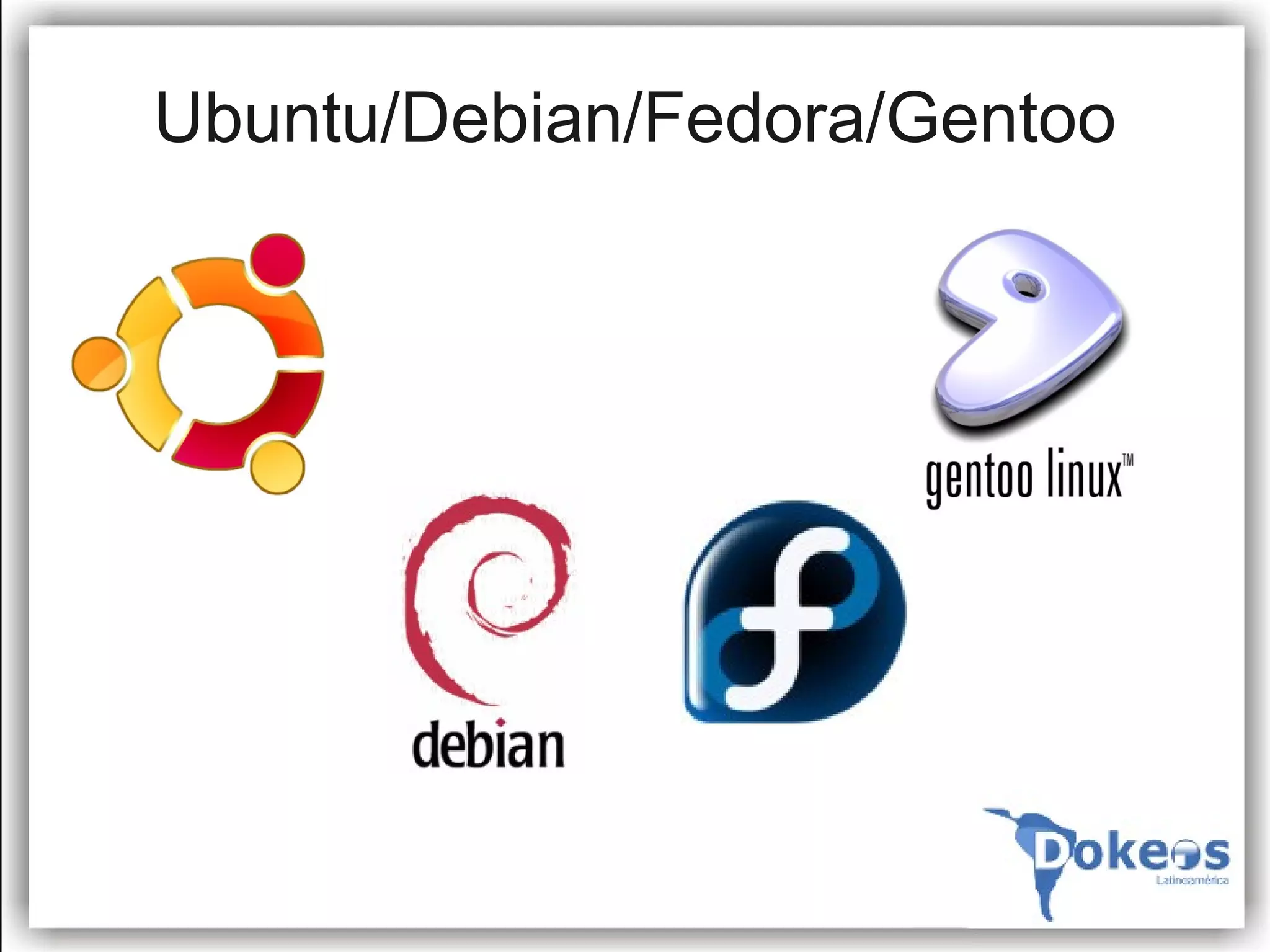 Ubuntu/Debian/Fedora/Gentoo
 