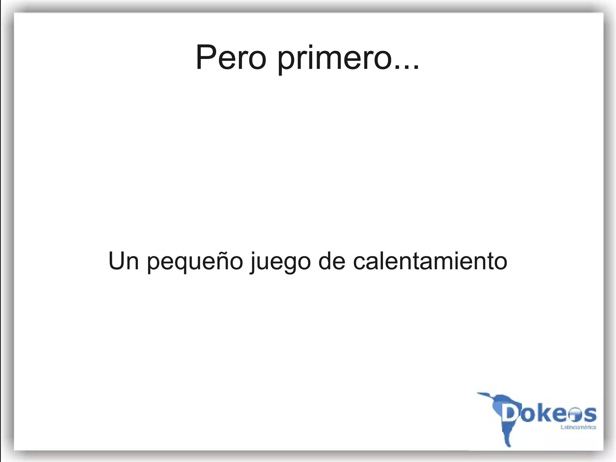 Pero primero...




Un pequeño juego de calentamiento
 