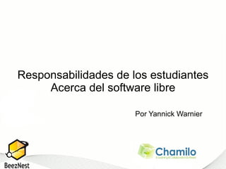 Responsabilidades de los estudiantes Acerca del software libre Por Yannick Warnier 