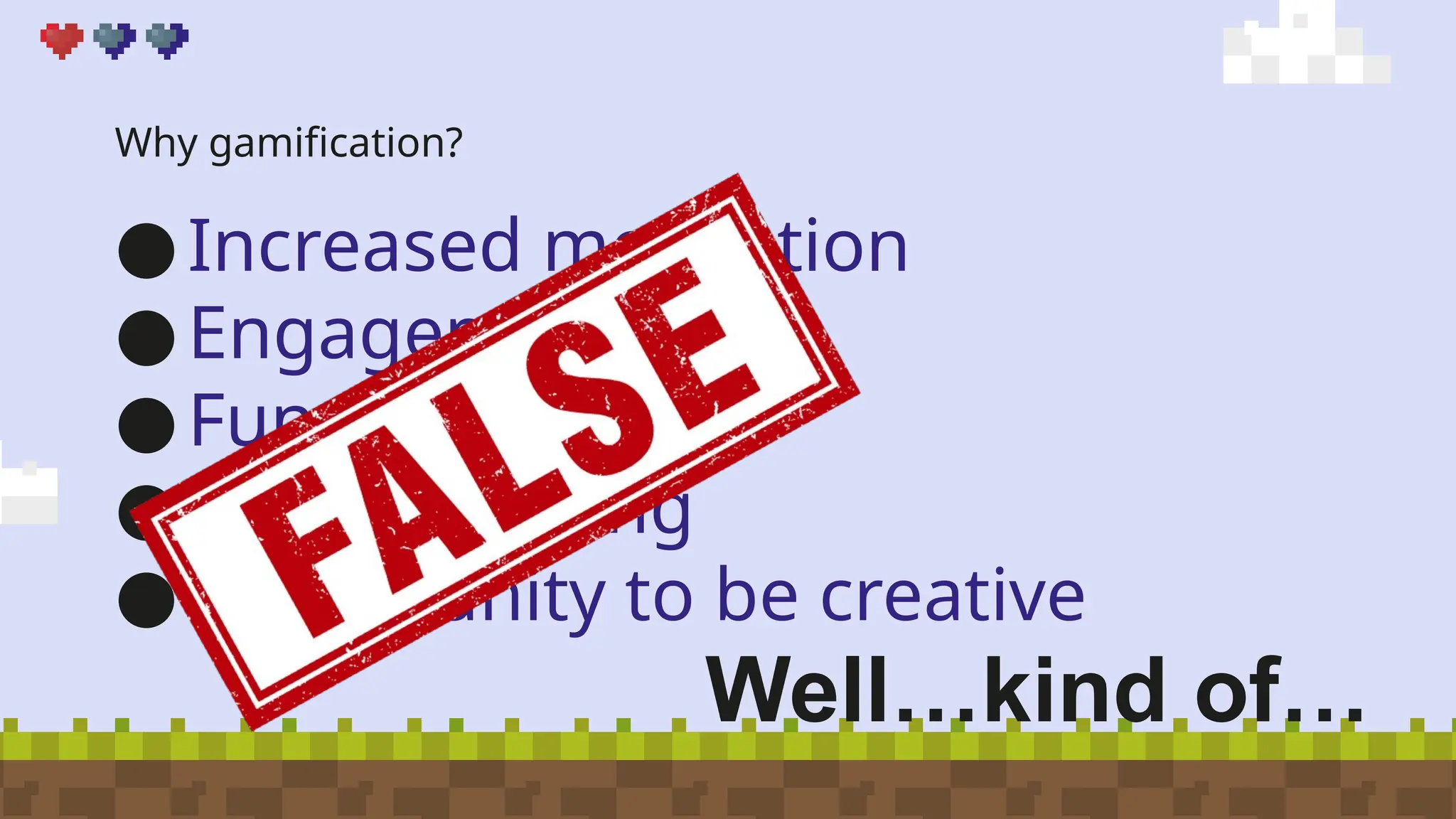 Why gamification?
●Increased motivation
●Engagement
●Fun
●Active learning
●Opportunity to be creative
Well…kind of…
 