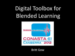 Digital Toolbox for
Blended Learning




      Britt Gow
 