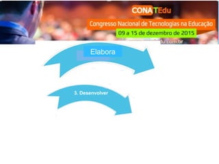 3. Desenvolver
Elabora
 