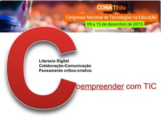 oempreender com TIC
Literacia Digital
Colaboração-Comunicação
Pensamento crítico-criativo
 