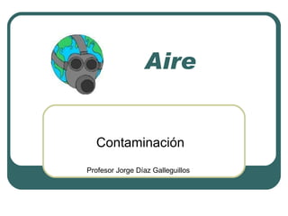 Aire Contaminación Profesor Jorge Díaz Galleguillos 