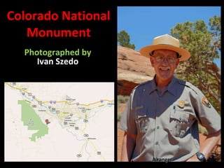 Colorado National Monument Photographed by  Ivan Szedo A ranger 