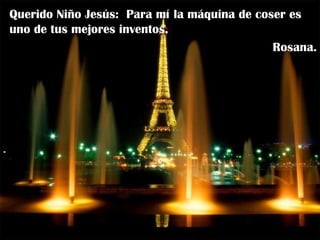 Querido Niño Jesús:  Para mí la máquina de coser es uno de tus mejores inventos. Rosana. 