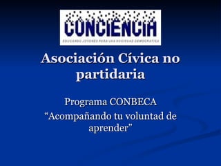 Asociación Cívica no partidaria Programa CONBECA “ Acompañando tu voluntad de aprender” 