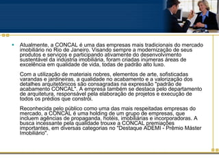 <ul><li>Atualmente, a CONCAL é uma das empresas mais tradicionais do mercado imobiliário no Rio de Janeiro. Visando sempre...