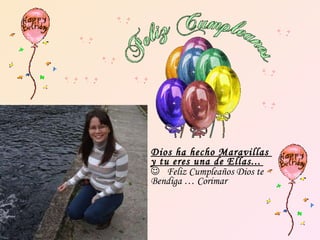 Dios ha hecho Maravillas  y tu eres una de Ellas...      Feliz Cumpleaños Dios te Bendiga … Corimar 