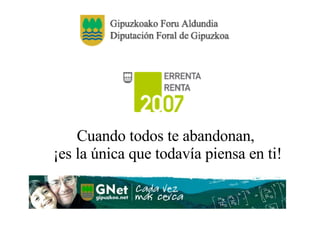 Cuando todos te abandonan, ¡es la única que todavía piensa en ti!