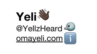 Yeli
@YellzHeard
omayeli.com
 