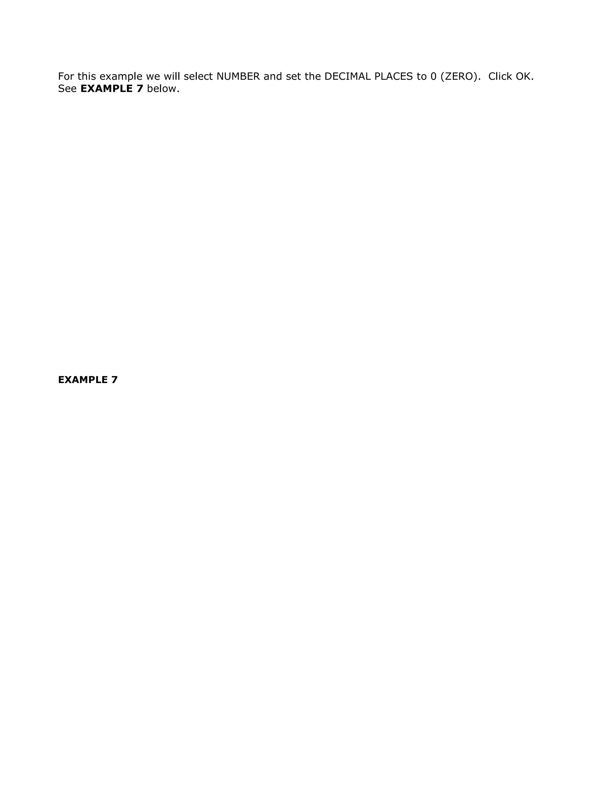 For this example we will select NUMBER and set the DECIMAL PLACES to 0 (ZERO). Click OK.
See EXAMPLE 7 below.




EXAMPLE 7
 