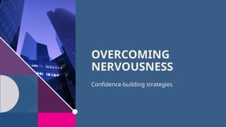 OVERCOMING
NERVOUSNESS​
Confidence-building strategies
 