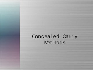 Conceal ed Car r y
Met hods
 