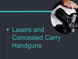 Lasers and
Concealed Carry
Handguns
 