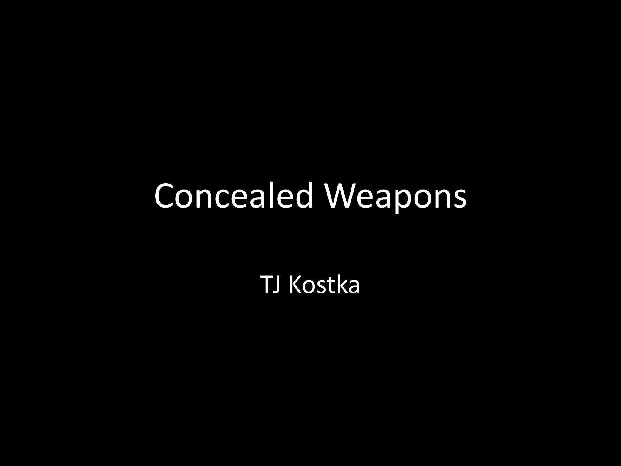 Concealed Weapons
TJ Kostka
