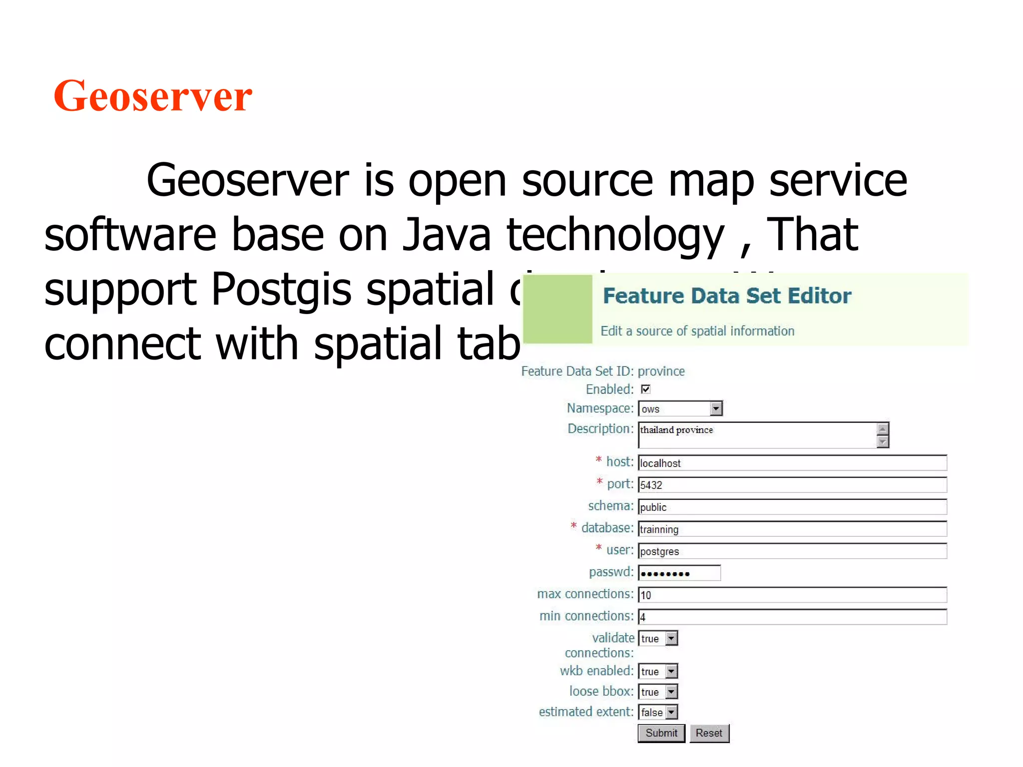 Geoserver Geoserver is open source map service software base on Java technology , That support Postgis spatial database . We can connect with spatial table like this picture 