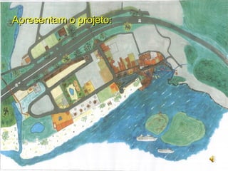 Apresentam o projeto:
 