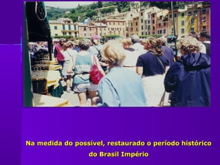 Na medida do possível, restaurado o período histórico
                 do Brasil Império
 