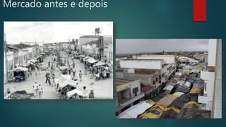 Mercado antes e depois
 