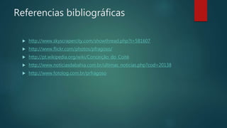Referencias bibliográficas
 http://www.skyscrapercity.com/showthread.php?t=581607
 http://www.flickr.com/photos/pfragoso/
 http://pt.wikipedia.org/wiki/Conceição_do_Coité
 http://www.noticiasdabahia.com.br/ultimas_noticias.php?cod=20138
 http://www.fotolog.com.br/prfragoso
 