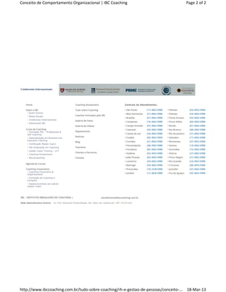 Conceito de Comportamento Organizacional | IBC Coaching                                                                                                          Page 2 of 2




Credenciais Internacionais:




    Home                                              Coaching Assessment                               Centrais de Atendimento:

    Sobre o IBC                                       Tudo sobre Coaching                               • São Paulo:        (11) 4062-0988   • Palmas:            (63) 4052-0988
      › Quem Somos                                                                                      • Belo Horizonte:   (31) 4062-0988   • Pelotas:           (53) 4062-0988
      › Nossa Equipe                                  Coaches Formados pelo IBC
                                                                                                        • Brasília:         (61) 4062-0988   • Ponta Grossa:      (42) 4062-0988
      › Credenciais Internacionais                    Galeria de Fotos                                  • Campinas:         (19) 4062-0988   • Porto Velho:       (69) 4062-0988
      › Diferenciais IBC
                                                      Galeria de Vídeos                                 • Campo Grande:     (67) 4062-0988   • Recife:            (81) 4062-0988
    Curso de Coaching                                                                                   • Cascavel:         (45) 4062-0988   • Rio Branco:        (68) 4062-0988
      › Formação PSC - Professional &                 Depoimentos
      Self Coaching                                                                                     • Caxias do sul:    (54) 4062-0988   • Rio de Janeiro:    (21) 4062-0988
                                                      Notícias                                          • Cuiabá:           (65) 4052-9949   • Salvador:          (71) 4062-0988
      › Especialização em Business and
      Executive Coaching
                                                      Blog                                              • Curitiba:         (41) 4062-0988   • Blumenau:          (47) 4052-0988
      › Certificação Master Coach
                                                                                                        • Florianópolis:    (48) 4062-0988   • Santos:            (13) 4062-0988
      › Pós-Graduação em Coaching                     Imprensa
                                                                                                        • Fortaleza:        (85) 4062-0988   • Sorocaba:          (15) 4062-0988
      › Leader Coach Training – LCT
                                                      Clientes e Parceiros                              • Goiânia:          (62) 4052-0988   • Vitória:           (27) 4062-0988
      › Coaching Ericksoniano
      › NeuroCoaching                                 Contato                                           • João Pessoa:      (83) 4062-0988   • Porto Alegre:      (51) 4062-0988
                                                                                                        • Londrina:         (43) 4062-0988   • Rio Grande:        (53) 4052-0988
    Agenda de Cursos
                                                                                                        • Maringá:          (44) 4062-0988   • Criciuma:          (48) 4053-0988
    Coaching Corporativo                                                                                • Piracicaba:       (19) 2538-0998   • Joinville:         (47) 4062-0988
      › Coaching Corporativo &
                                                                                                        • Jundiai:          (11) 4836-0988   • Foz do Iguaçu:     (45) 4052-0998
      Organizacional
      › Formação de Coaching in
      Company
      › Desenvolvimento de Líderes -
      Leader Coach




IBC - INSTITUTO BRASILEIRO DE COACHING |                                        atendimento@ibccoaching.com.br

Sede Administrativa Central:     Av. Prof. Venerando Freitas Borges, 561, Setor Jaó, Goiânia-GO. CEP: 74.673-010




http://www.ibccoaching.com.br/tudo­sobre­coaching/rh­e­gestao­de­pessoas/conceito­... 18­Mar­13
 