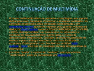 computador pessoal
discos ópticos
visão
audição tacto
pleonasmo
 