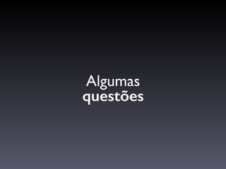 Algumas
questões
 