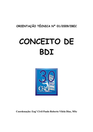 ORIENTAÇÃO TÉCNICA Nº 01/2009/IBEC




  CONCEITO DE
      BDI




Coordenação: Engº Civil Paulo Roberto Vilela Dias, MSc
 