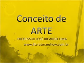 PROFESSOR JOSÉ RICARDO LIMA www.literaturaeshow.com.br 