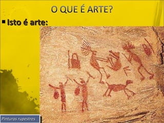 Isto é arte: Pinturas rupestres 