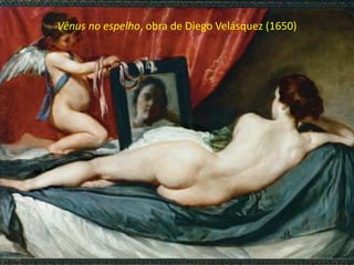 Vênus no espelho, obra de Diego Velásquez (1650)
 
