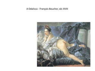 A Odalisca - François Boucher, séc XVIII
 