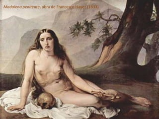 Madalena penitente, obra de Francesco Hayez (1833)
 