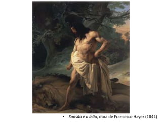 • Sansão e o leão, obra de Francesco Hayez (1842)
 